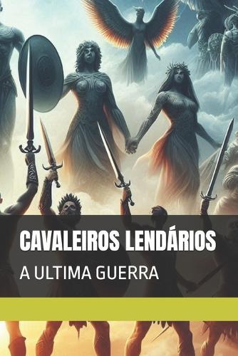 Cavaleiros Lendários: A Ultima Guerra