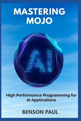 Mastering Mojo: High Performance Programming for AI Applications