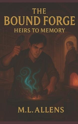 The Bound Forge: Heirs to Memory