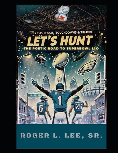 Tush Push, Touchdowns & Triumph: Let's Hunt - The Poetic Road to Super Bowl LIX