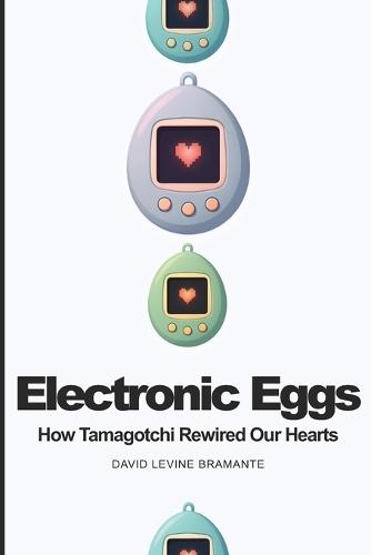 Electronic Eggs: How Tamagotchi Rewired Our Hearts