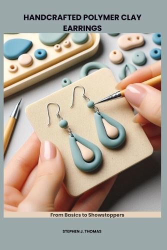 Handcrafted Polymer Clay Earrings: From Basics to Showstoppers