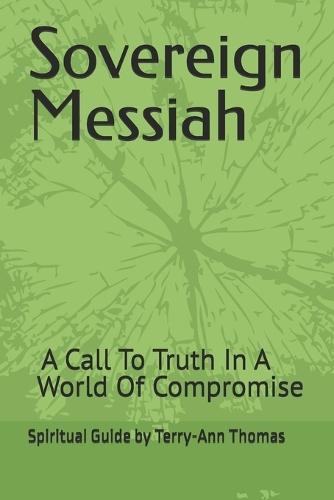 Sovereign Messiah: A Call To Truth In A World Of Compromise