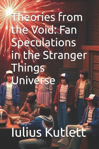 Theories from the Void: Fan Speculations in the Stranger Things Universe