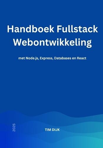 Handboek Fullstack Webontwikkeling: met Node.js, Express, Databases en React