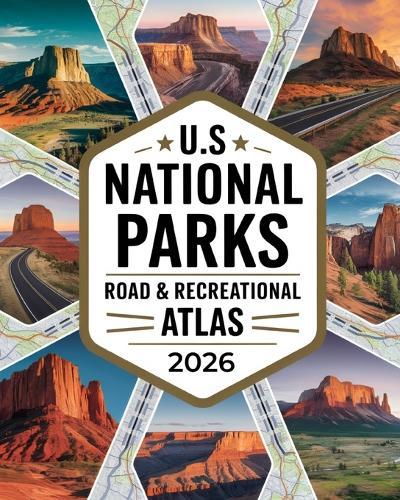 US National Parks Road & Recreational Atlas 2026: The Complete Tour Guide with Detailed Maps, Scenic Byways, RV Routes, Historic Landmarks, Campgrounds, Hiking Trails, and Outdoor Adventures Across America's National Parks