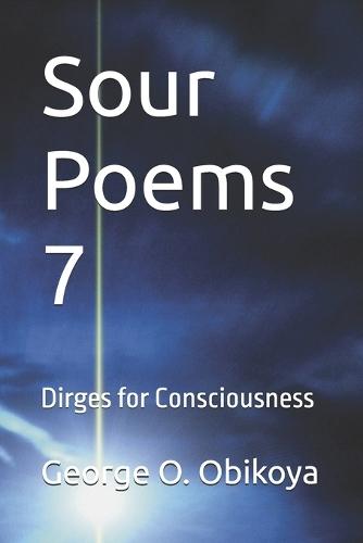 Sour Poems 7: Dirges for Consciousness