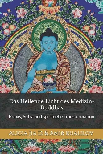 Das Heilende Licht des Medizin-Buddhas: Praxis, Sutra und spirituelle Transformation