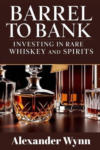 Barrel to Bank: Investing in Rare Whiskey and Spirits