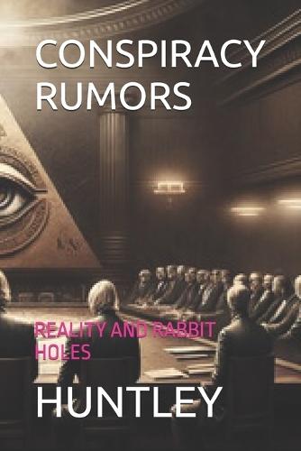 Conspiracy Rumors: Reality and Rabbit Holes