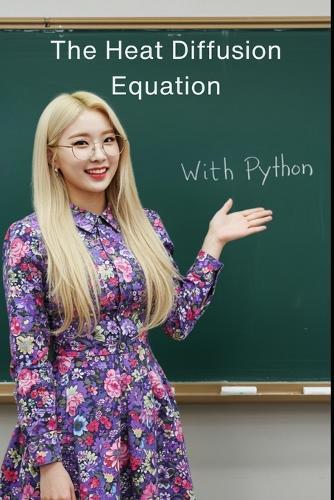 The Heat Diffusion Equation: The All in One Textbook with Python