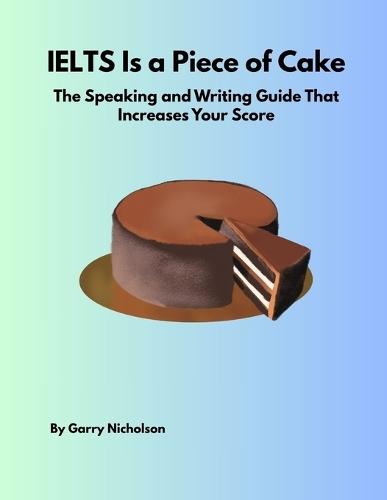 IELTS Is a Piece of Cake: Mastering the IELTS Speaking Test