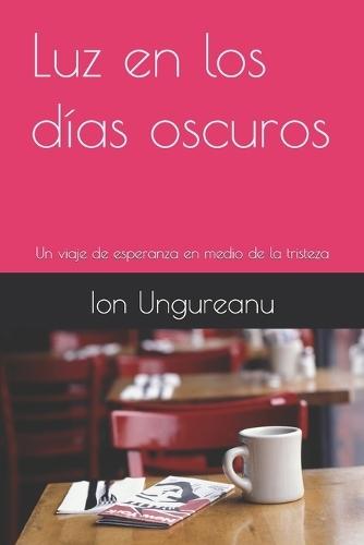 Luz en los días oscuros: Un viaje de esperanza en medio de la tristeza