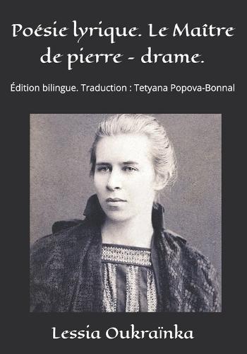 Poésie lyrique. Le Maître de pierre - drame.: Édition bilingue. Traduction: Tetyana Popova-Bonnal