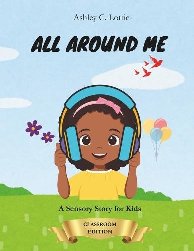 All Around Me: A Sensory Story for Kids: Classroom Edition