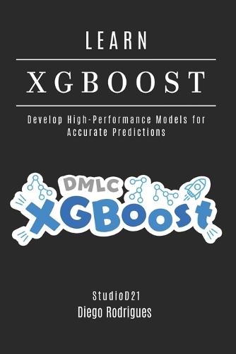 LEARN XGBoost: Build High-Performance Models for Accurate Predictions