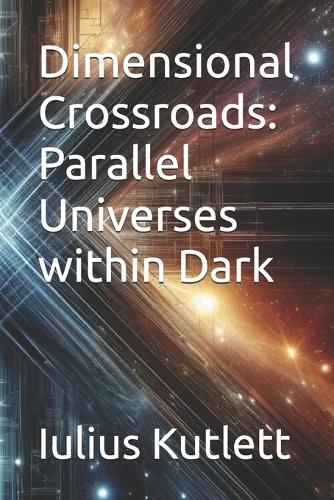 Dimensional Crossroads: Parallel Universes within Dark