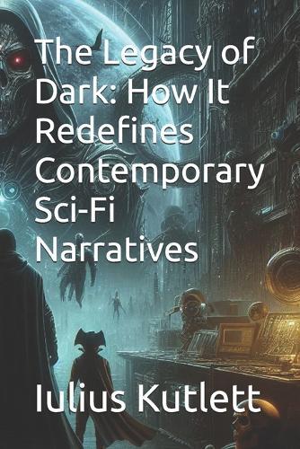 The Legacy of Dark: How It Redefines Contemporary Sci-Fi Narratives