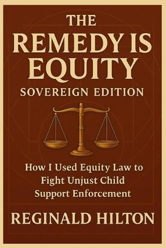 The Remedy Is Equity: How I took Child Support Enforcement to the Court of Conscience
