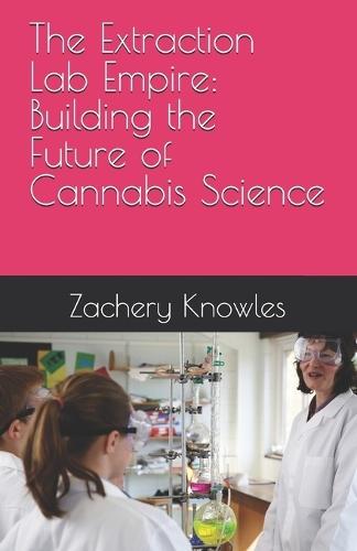 The Extraction Lab Empire: Building the Future of Cannabis Science