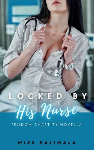 Locked by His Nurse: Femdom Chastity Novella