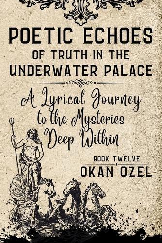 Poetic Echoes of Truth in the Underwater Palace: A Lyrical Journey to the Mysteries Deep Within