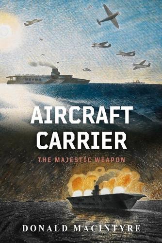 Aircraft Carrier: The Majestic Weapon
