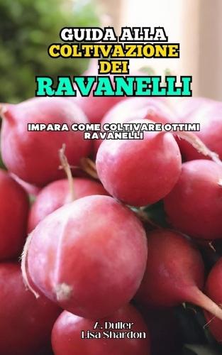 Guida alla coltivazione dei Ravanelli: Impara come coltivare ottimi Ravanelli