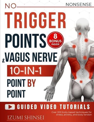 NO-NONSENSE Trigger Points & Vagus Nerve (10-In-1): Understanding Fascia, Trigger Points & Vagus Nerve - With Bonus Guides to EMDR, MBSR, Acupressure & Reflexology Routines, and much more