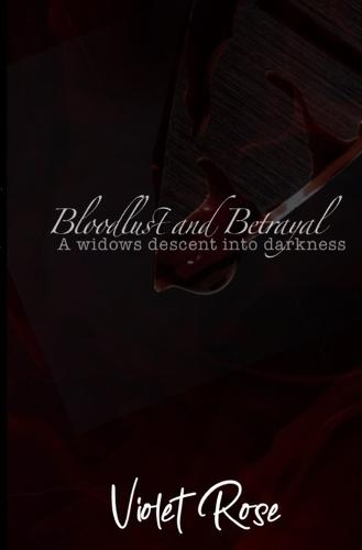 Bloodlust and Betrayal: A widows decent into darkness.