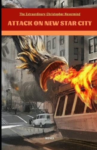 The Extraordinary Christopher Nevermind: Attack on New Star City