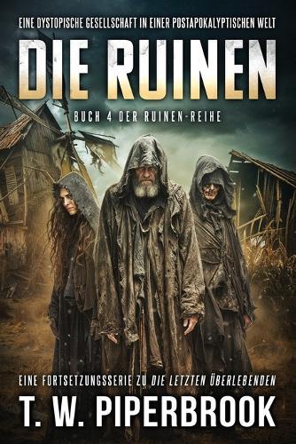 Die Ruinen 4: Eine dystopische Gesellschaft in einer postapokalyptischen Welt