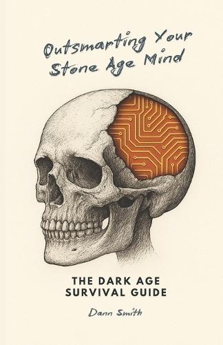 Outsmarting Your Stone Age mind: The Dark Survival Guide