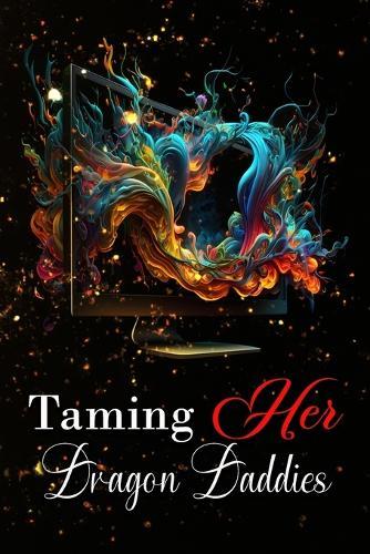Taming Her Dragon Daddies: (Reverse Harem Contemporary Romance)