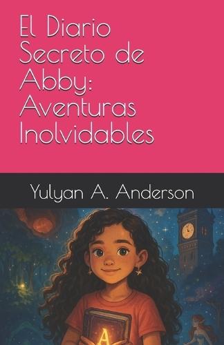 El Diario Secreto de Abby: Aventuras Inolvidables