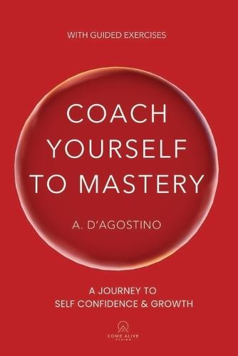 Coach Yourself to Mastery: A Journey to Self Confidence & Growth