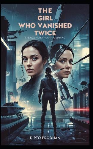 The Girl Who Vanished Twice: She was never meant to survive.
