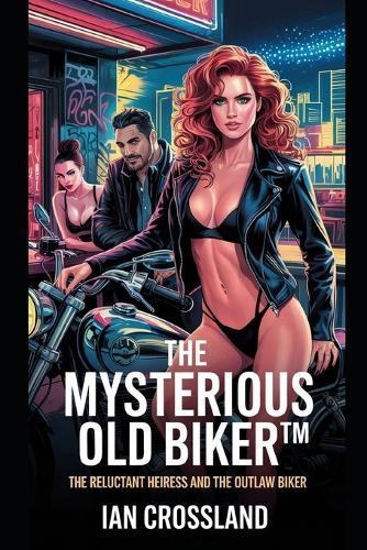 The Mysterious Old Biker(TM): The Reluctant Heiress and the Outlaw Biker