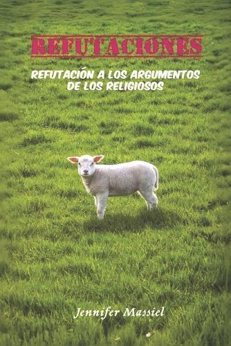 Refutaciones: Refutación a los Argumentos de los Religiosos