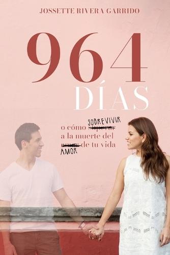 964 Días: -o cómo sobrevivir a la muerte del amor de tu vida