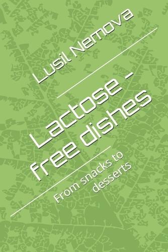 Lactose - free dishes: From snacks to desserts