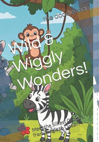 Wild & Wiggly Wonders!: Meet the Silliest Critters from Jungle to Ocean!