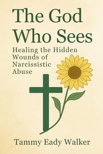 The God Who Sees: Healing the Hidden Wounds of Narcissistic Abuse