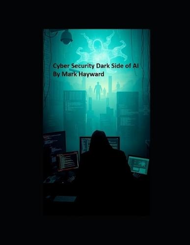 Cyber Security Dark Side of AI