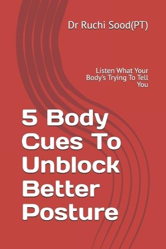 5 Body Cues To Unblock Better Posture: Listen What Your Body's Trying To Tell You