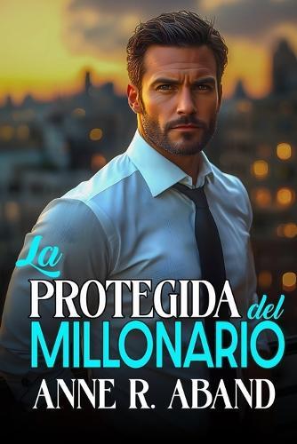 La protegida del Millonario: (Enemies to lovers, forced proximity)