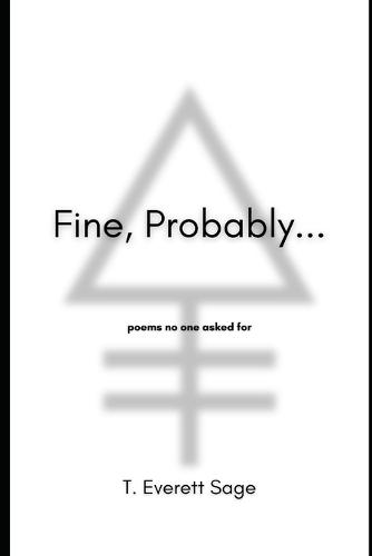 Fine, Probably...: poems no one asked for