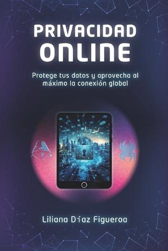 Privacidad Online: Protege tus datos y aprovecha al máximo la conexión global