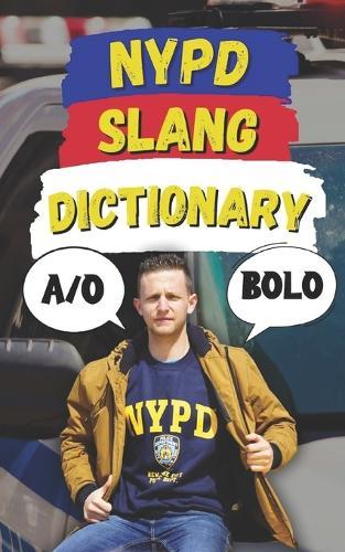 NYPD Slang Dictionary: The Ultimate Guide to NYPD Jargon, Street Talk, and Cop Codes
