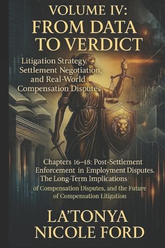 Volume IV: From Data to Verdict: Litigation Strategy, Settlement Negotiation, and Real-World Compensation Disputes